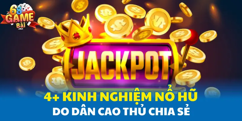 4+ kinh nghiệm nổ hũ do dân cao thủ chia sẻ 4+ kinh nghiệm nổ hũ do dân cao thủ chia sẻ