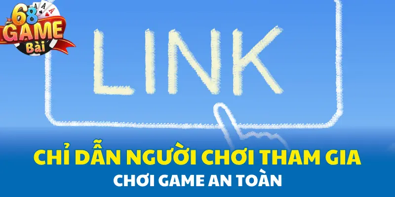 Chỉ dẫn người chơi tham gia chơi game an toàn Chỉ dẫn người chơi tham gia chơi game an toàn
